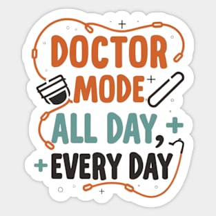 Doctor mode all day every day Sticker